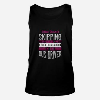 I Often Think Of Skipping School Then I Remember Im The Bus Driver Unisex Tank Top - Monsterry AU