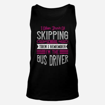 I Often Think Of Skipping School Then I Remember Im The Bus Driver Unisex Tank Top - Monsterry AU