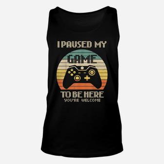 I Paused My Game To Be Here T-Shirt Funny Shirt For Gamers Unisex Tank Top | Crazezy UK