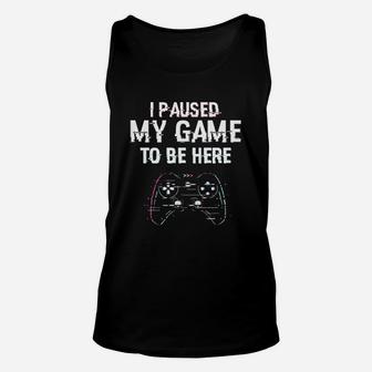 I Paused My Game To Be Here Video Games Funny Unisex Tank Top - Thegiftio UK