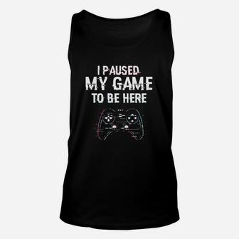 I Paused My Game To Be Here Video Games Unisex Tank Top | Crazezy CA