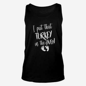 I Put That Turkey In The Oven Unisex Tank Top | Crazezy