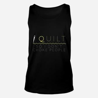 I Quilt So I Do Not Choke People Unisex Tank Top | Crazezy