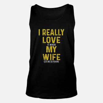 I Really Love It When My Wife Lets Me Go Fishing Unisex Tank Top | Crazezy AU