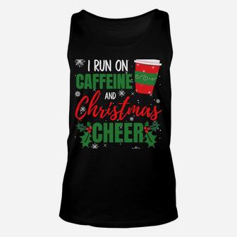 I Run On Caffeine And Christmas Cheer Gift For Coffee Lover Sweatshirt Unisex Tank Top | Crazezy