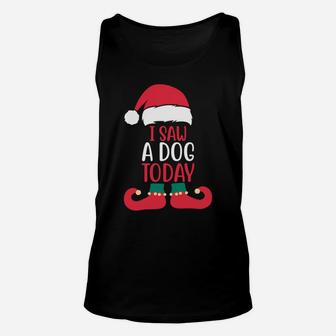 I Saw A Dog Today Christmas Elf Good News Xmas Dog Lover Unisex Tank Top | Crazezy
