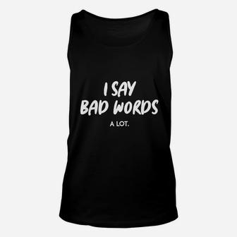 I Say Bad Words A Lot Unisex Tank Top | Crazezy DE