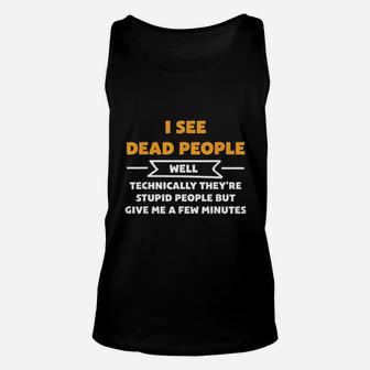 I See Dead People Well Technically Funny Unisex Tank Top | Crazezy