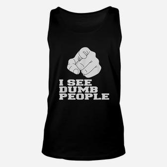I See Dumb People Funny Unisex Tank Top | Crazezy AU