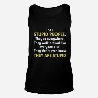 I See Stupid People Theyre Everywhere Unisex Tank Top | Crazezy CA