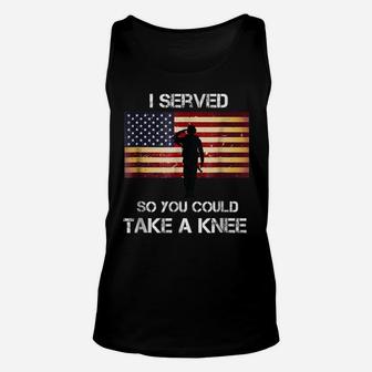I Served So You Could Take A Knee Military Veteran Shirt Unisex Tank Top | Crazezy