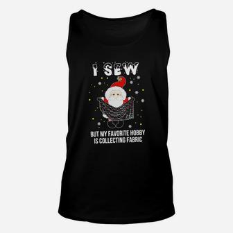 I Sew Santa But My Favorite Hobby Is Collecting Fabric Unisex Tank Top - Monsterry