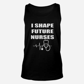 I Shape Future Nurses Best Clinical Nursing Instructor Gift Unisex Tank Top | Crazezy
