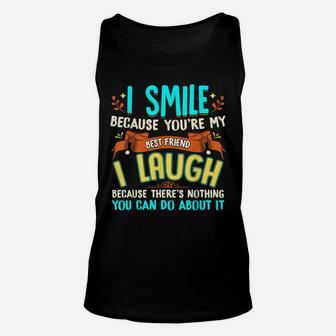 I Smile Because You're My Best Friend Gift Ideas T Shirt Unisex Tank Top | Crazezy CA