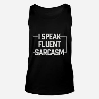 I Speak Fluent Sarcasm Funny Comment Saying Unisex Tank Top | Crazezy CA