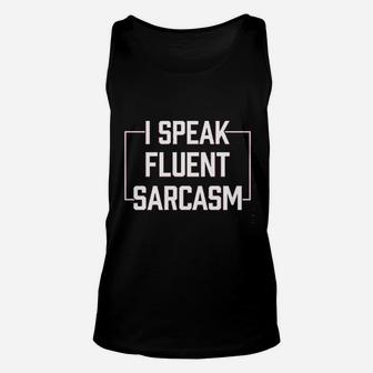 I Speak Fluent Sarcasm Funny Sarcastic Humor Comment Saying Unisex Tank Top | Crazezy
