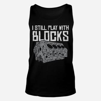 I Still Play With Blocks Cool Racing Car Mechanic Racer Gift Unisex Tank Top | Crazezy UK
