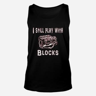 I Still Play With Blocks Unisex Tank Top | Crazezy