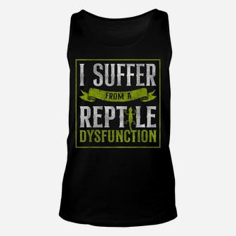 I Suffer From A Reptile Dysfunction Lizard Unisex Tank Top | Crazezy CA
