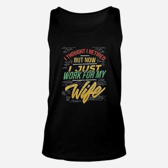 I Thought I Retired But Now I Just Work For My Wife Unisex Tank Top | Crazezy CA