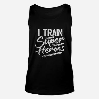 I Train Super Heroes Funny Dad Mom Coach Gift Teacher Unisex Tank Top | Crazezy