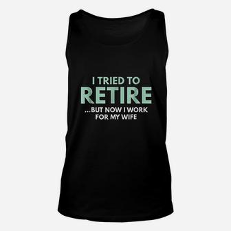 I Tried To Retire But Now I Work For My Wife Unisex Tank Top | Crazezy CA
