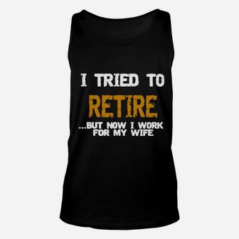 I Tried To Ritire But Næ¡ I Work For My Wife Unisex Tank Top - Monsterry