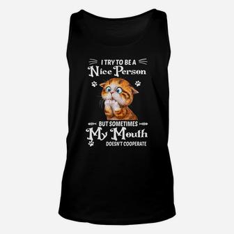I Try To Be A Nice Person But Sometimes My Mouth Funny Cat Sweatshirt Unisex Tank Top | Crazezy