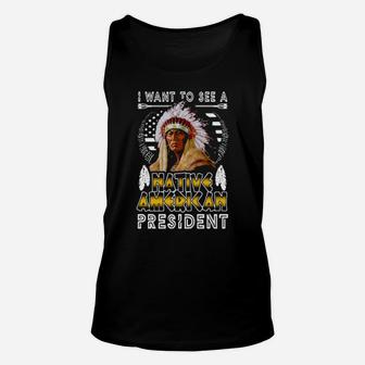 I Want To A Native American President Unisex Tank Top - Monsterry