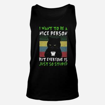 I Want To Be A Nice Person But Everyone Is Just So Stupid Unisex Tank Top - Monsterry DE