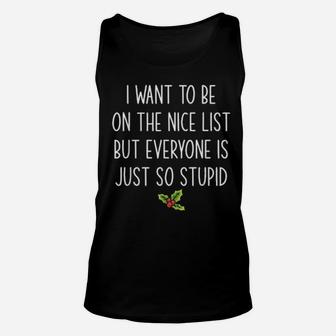 I Want To Be On The Nice List But Everyone Is Just So Stupid Unisex Tank Top - Monsterry DE