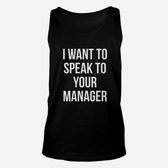I Want To Speak To Your Manager Funny Humor Sarcasm Unisex Tank Top | Crazezy