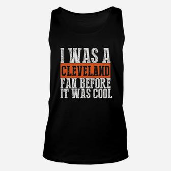 I Was A Cleveland Fan Before It Was Cool Unisex Tank Top | Crazezy AU