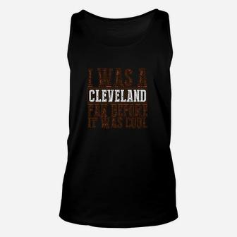 I Was A Cleveland Fan Before It Was Cool Unisex Tank Top | Crazezy UK