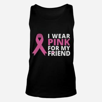 I Wear Pink For My Friend Shirt Ribbon Family Love Warrior Unisex Tank Top | Crazezy