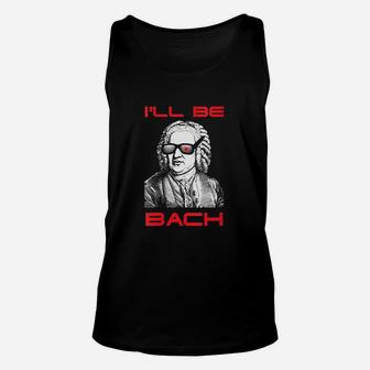 I Will Be Bach I Will Be Back Funny Unisex Tank Top - Thegiftio UK