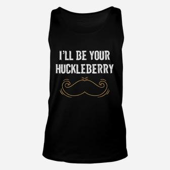 I Will Be Your Huckleberry Unisex Tank Top | Crazezy UK
