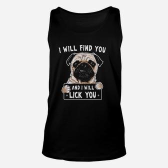 I Will Find You And I Will Lick You Funny Pug Unisex Tank Top | Crazezy CA