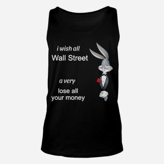 I Wish All Wall Street A Very Lose All Your Money Unisex Tank Top - Monsterry DE