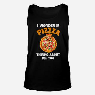 I Wonder If Pizza Thinks About Me Too Pizzas Unisex Tank Top - Monsterry UK