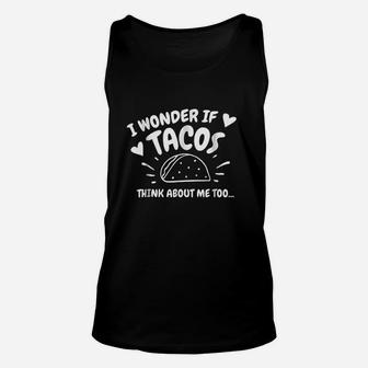 I Wonder If Tacos Think About Me Too Gift Unisex Tank Top | Crazezy UK