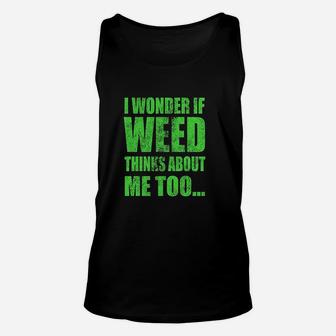 I Wonder If Thinks About Me Too Funny 420 Unisex Tank Top | Crazezy UK