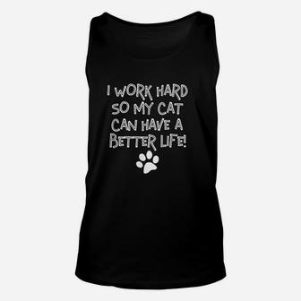 I Work Hard So My Cat Can Have A Better Life Unisex Tank Top | Crazezy