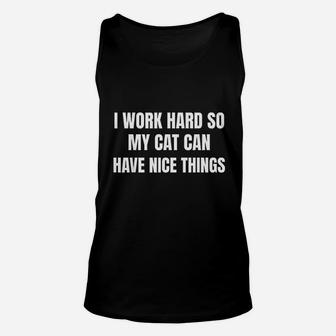 I Work Hard So My Cat Can Have Nice Things Cat Owner Lover Unisex Tank Top | Crazezy UK