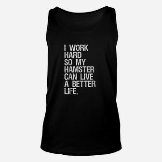 I Work Hard So My Hamster Can Live A Better Life Unisex Tank Top | Crazezy
