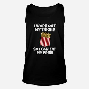 I Work Out My Thighs So I Can Eat My Fries Unisex Tank Top | Crazezy AU