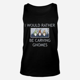 I Would Rather Be Carving Gnomes Wood Carving Apparel Unisex Tank Top | Crazezy