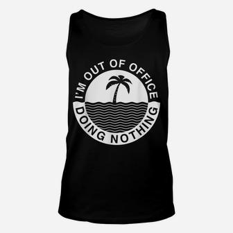 Iam Out-Of-Office Lazy Worker Job Clerks Fun Humor Gifts Unisex Tank Top | Crazezy