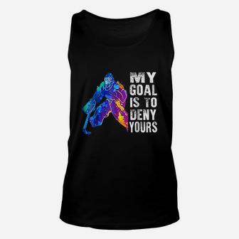 Ice Hockey Goalie Gift My Goal Is To Deny Yours Unisex Tank Top | Crazezy CA