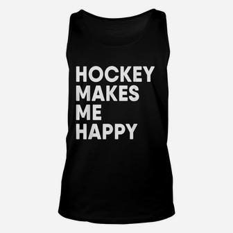 Ice Hockey Makes Me Happy Funny Hockey Unisex Tank Top | Crazezy